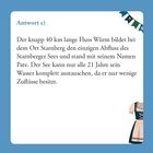 Antwort c) Der Fluss Würm ist der einzige Abfluss des Starnberger Sees. Nur alle 21 Jahre kann der See sein Wasser komplett austauschen.