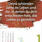 Zitat: "Deine schönsten Jahre im Leben sind die, in denen du dich entschieden hast, das Leben zu genießen." Kalenderblatt.