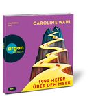 "Caroline Wahl, 1999 Meter über dem Meer. Lisa Hrdina liest. Argon Hörbuch Logo. Illustration: Bergspitzen mit gelbem Weg."