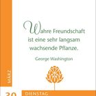 "Wahre Freundschaft ist eine sehr langsam wachsende Pflanze. George Washington." Unten links steht "30 MÄRZ DIENSTAG". Ein orangefarbenes Blumen-Icon ist abgebildet.