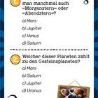 1. Planeten als "Morgenstern" oder "Abendstern"? a) Mars b) Jupiter c) Venus d) Saturn

2. Gesteinsplaneten? a) Mars b) Saturn c) Jupiter d) Uranus

Illustration: Planetenbild.