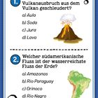 1. Frage über Vulkanausbrüche mit Auswahl a) Aula, b) Soda, c) Jura, d) Lava. 2. Frage über den wasserreichsten Fluss Südamerikas.
