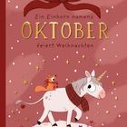 „Ein Einhorn namens OKTOBER feiert Weihnachten“ steht in großen Buchstaben. Eine Illustration zeigt ein Einhorn mit Schal.