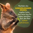 Text: "Nachdem das GÄNSEBLÜMCHEN-ORAKEL ergeben hatte, dass seine Josy ihn liebte, beschloss Karl, den Rest einfach aufzufressen."
Ein kleines Tier hält Blumen.