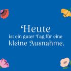 „Heute ist ein guter Tag für eine kleine Ausnahme.“ Blaue Hintergrundfarbe, Blumenillustrationen an den Ecken.