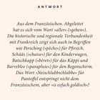 ANTWORT: Aus dem Französischen. Viele Begriffe zeigen die Verbindung zu Frankreich, z.B. Persching für Pfirsich.