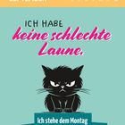 SEPTEMBER 6-12. "Ich habe keine schlechte Laune. Ich stehe dem Montag nur kritisch gegenüber." Eine grimmig blickende Katze.