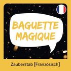 „BAGUETTE MAGIQUE“ steht in einer Sprechblase vor einem funkelnden Hintergrund. Unten steht „Zauberstab [Französisch]“. Oben rechts ist eine Frankreich-Flagge.