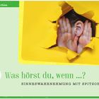„Was hörst du, wenn ...? SINNESWAHRNEHMUNG MIT SPITZOHREN.“ Ein Gesicht lauscht durch gelbes Papier.