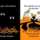 Text 6: "Doc got in. Dee did too. The den was dim."  
Text 7: "Dee and Doc do not like the dim den. The duo got out of the dim den."

Zwei Kaninchen springen aus einer Höhle mit einer Karte.