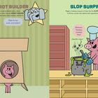 "ROBOT BUILDER", "That is one cool, cool robot!", "SLOP SURPRISE", "Mmmm. Yummy, yummy slop!", "Smells ripe!" Illustrationen mit Schweinchen.