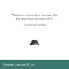 Zitat von David Foster Wallace über Bücher, darunter ein schwarzer Hut. Unten steht: Montag, 25. Januar 2027.