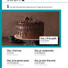 Texte: "Jour 1 oui", "Oui, s'il te plaît", "Oui, c'est vrai", "Oui, je comprends", "Oui, je le pense aussi", "Oui, je suis d’accord".  
Ein Schokoladenkuchen.