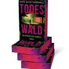 „TODESWALD“, „WO NIEMAND DICH VERMISST“, Autorenname „KATE ALICE MARSHALL“. Stapel von Thrillern mit Waldmotiv.