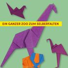 Text: "EIN GANZER ZOO ZUM SELBERFALTEN". Origami-Tiere, darunter eine Giraffe und ein Vogel, auf grünem Hintergrund.