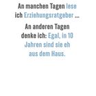 An manchen Tagen lese ich Erziehungsratgeber... An anderen denke ich: Egal, in 10 Jahren sind sie aus dem Haus. Februar Kalender.