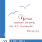 Zitat: "Niemand verändert die Welt, der nicht besessen ist." — Billie Jean King. Unten: "27. Mai, Donnerstag, Fronleichnam". Oben fliegende Möwen.