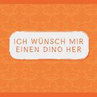 Text: "ICH WÜNSCH MIR EINEN DINO HER". Hintergrundmuster mit kindlichen Dinosaurierzeichnungen in Orange.