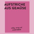„AUFSTRICHE AUS GEMÜSE“ in großen Buchstaben, darunter „saftig, würzig und unwiderstehlich“. Rosa Hintergrund.