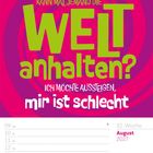 Texte: „Kann mal jemand die Welt anhalten? Ich möchte aussteigen, mir ist schlecht.“ Kalenderseite August 2027.