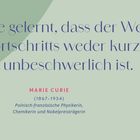 "Ich habe gelernt, dass der Weg des Fortschritts weder kurz noch unbeschwerlich ist." Marie Curie. Illustration von Marie Curie.