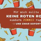 "Für mich sollte es keine roten Rosen, sondern Pommes regnen. Und zwar sofort!" Kalender, Notizen Tabelle links.