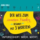 Juni/Juli Kalender. Spruch in Sprechblase: "Der Weg zum inneren Frieden beginnt mit 3 Worten: Interessiert. Mich. Nicht."
