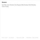 Answer: Lee May, June Greene, Don August, Billy Sunday, Rick Monday, Crier Friday.