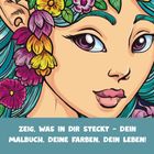 Text: "ZEIG, WAS IN DIR STECKT – DEIN MALBUCH, DEINE FARBEN, DEIN LEBEN!" Illustration: Gesicht mit Blumen im Haar.
