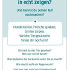 Welches Tier würdest du mir gerne mal in echt zeigen? Hunde bellen, Frösche quaken, Grillen zirpen.