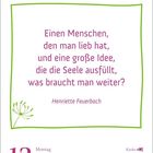 "Einen Menschen, den man lieb hat, und eine große Idee, die die Seele ausfüllt, was braucht man weiter?" - Henriette Feuerbach

Logo von Krebs-Symbol. Datum: 12. Juli, Montag. Uhrzeit 05:20-21:35, 16:25-00:27.