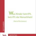 Zitat: "Was Kinder betrifft, betrifft die Menschheit!" von Maria Montessori. Datum: 20. September, Montag, Weltkindertag.