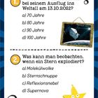 1. William Shatner, Weltraum, Alter?
a) 70 b) 80 c) 90 d) 100

2. Sternexplosion?
a) Molekülwolke b) Sternschnuppe c) Reflexionsnebel d) Supernova

Illustration: Rakete im All, gelber Stern.