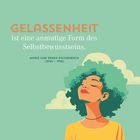 "GELASSENHEIT ist eine anmutige Form des Selbstbewusstseins. Marie von Ebner-Eschenbach (1830–1916)" Illustration einer Frau mit geschlossenen Augen.