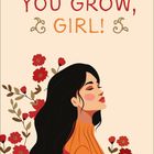 "YOU GROW, GIRL!" Illustration einer Frau mit langen, dunklen Haaren, umgeben von roten Blumen.