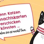 Text in Sprechblase: "Wenn Katzen Weihnachtskarten verschicken könnten ... würden sie es nicht tun." Illustration: Katze mit Schal.
