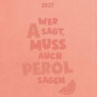 2027. Wer A sagt, muss auch Perol sagen. Illustration auf rosa Hintergrund mit Orangenscheibe unten rechts.
