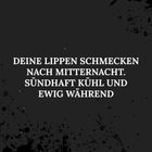 Text: "DEINE LIPPEN SCHMECKEN NACH MITTERNACHT. SÜNDHAFT KÜHL UND EWIG WÄHREND." Schwarzer Hintergrund mit Spritzern.