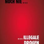 Text "ICH HAB NOCH NIE ... ... ILLEGALE DROGEN GENOMMEN" auf rot-schwarzem Hintergrund.