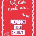 Text: "Ich hab noch nie ... ... auf dem Tisch getanzt."
Illustration: Schmetterling, Brille, Schallplattenspieler.