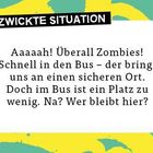 "VERZWICKTE SITUATION: Überall Zombies! Schnell in den Bus. Doch ein Platz fehlt. Wer bleibt hier?" Bunte grafische Muster.