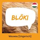 Text: "BLÖKI" und "Wauwau [Ungarisch]". Hintergrund mit Tierfellmuster, ungarische Flagge oben rechts.