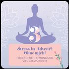 "Stress im Advent? Ohne mich! Für eine tiefe Atmung und viel Gelassenheit." Silhouette einer meditierenden Person mit der Zahl 3.