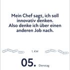 „Mein Chef sagt, ich soll innovativ denken. Also denke ich über einen anderen Job nach.“ 5. Januar, Dienstag, 1. KW. Illustration mit Büroklammern.