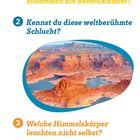 1. Welche drei Staaten bilden zusammen die Beneluxländer?

2. Kennst du diese weltberühmte Schlucht?

3. Welche Himmelskörper leuchten nicht selbst? a) Sterne b) Planeten