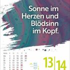 "Sonne im Herzen und Blödsinn im Kopf." Kunstvolles Design mit Kalender für 13./14. März.
