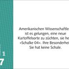 Text: "Amerikanischen Wissenschaftlern ist es gelungen, eine neue Kartoffelsorte zu züchten, sie heißt 'Schalke 04'. Ihre Besonderheit: Sie hat keine Schale." Links ist eine grüne Fläche mit Punkten, darauf "Mittwoch Juli 7".