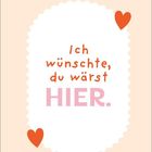 "Ich wünschte, du wärst HIER." Ein verspieltes Design mit zwei roten Herzen, Rahmen pastellfarben.