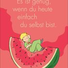 Text: "Es ist genug, wenn du heute einfach du selbst bist." Illustration: Person liegt entspannt auf einer Wassermelone.