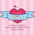 „Zu meinem Glück brauche ich nun wirklich nicht viel, aber auf dich würde ich ungern verzichten.“ Herz mit Banner.